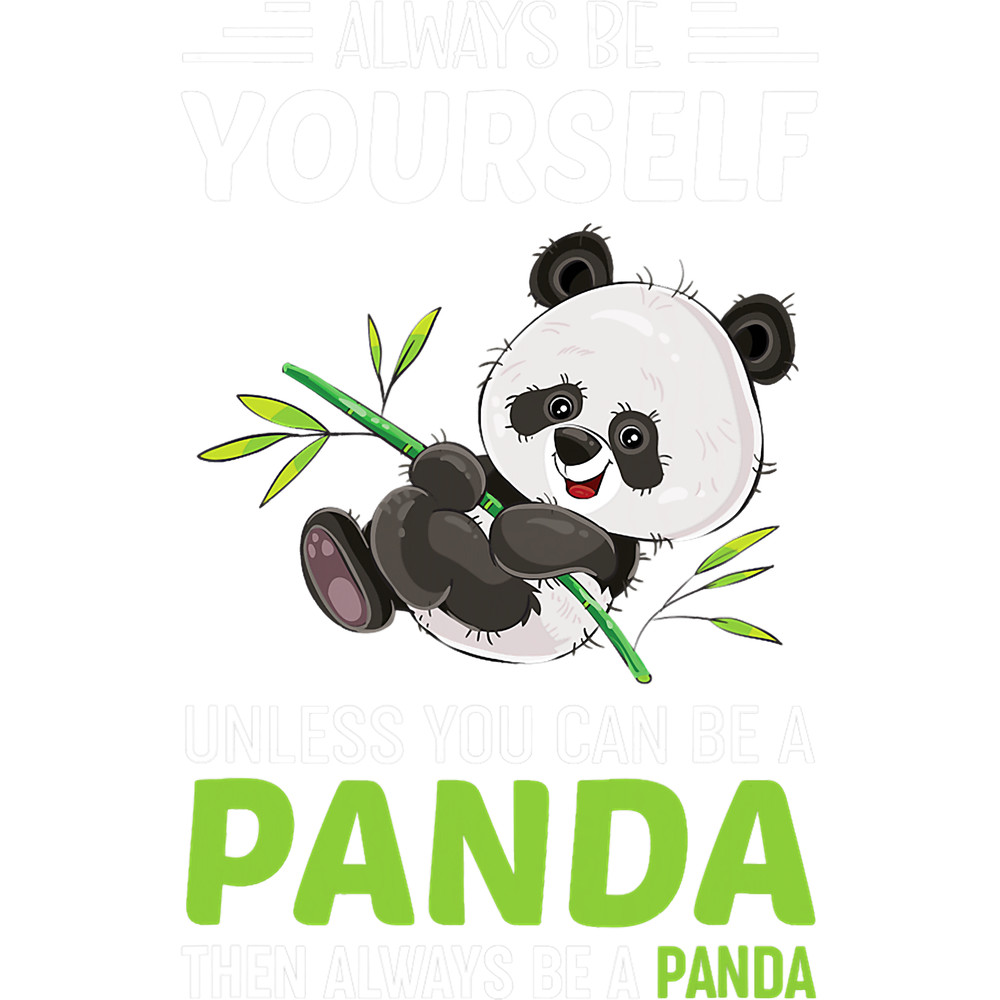 Pandas Always be Yourself Unless You can Be A Panda.png