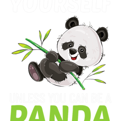 pandas always be yourself unless you can be a panda