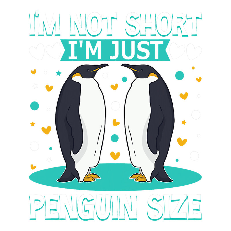Penguins Lover Im Not Short Just Penguin Sized Funny Cute Short People 32.png