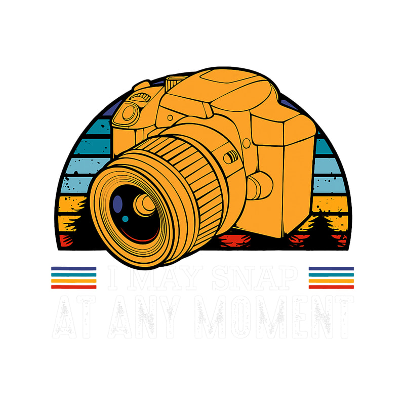 Photograph I May Snap At Any Moment Photography Fan Vintage Camera.png