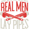 Plumber Job Mens Real Men Lay Pipe Plumbing.png