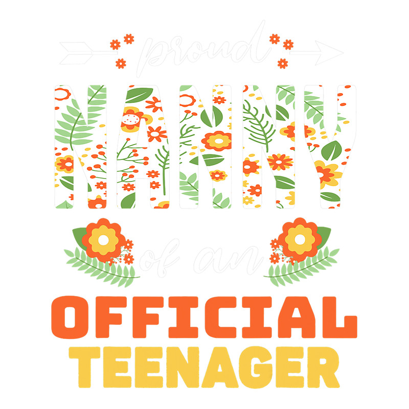 Proud Nanny Of An Official Teenager Flower Birthday Party.png