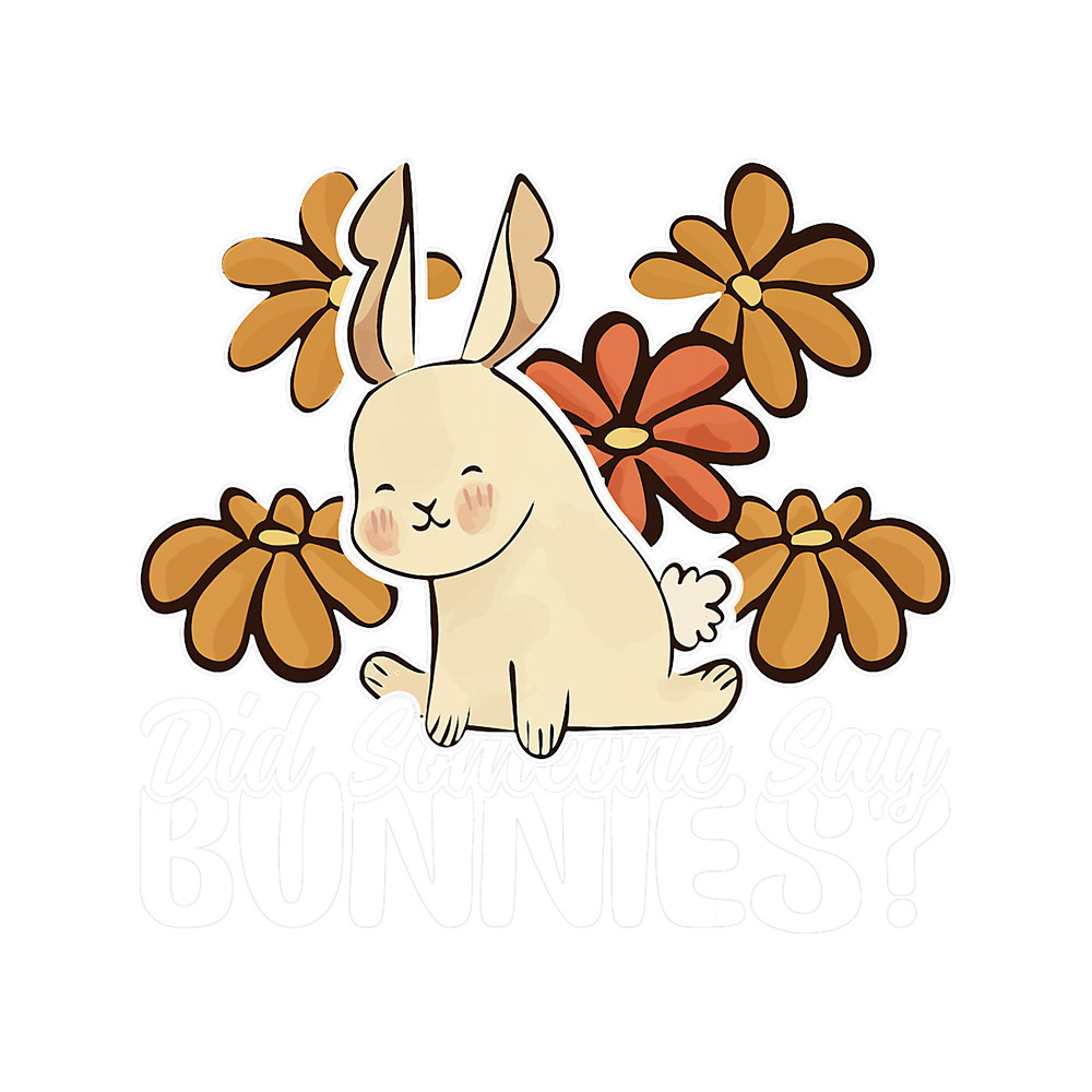 Rabbits Did Someone Say Bunnies I Easter Bunny Design Rabbit.png