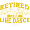 Retired My New Office Is The Line Dance Hall.png