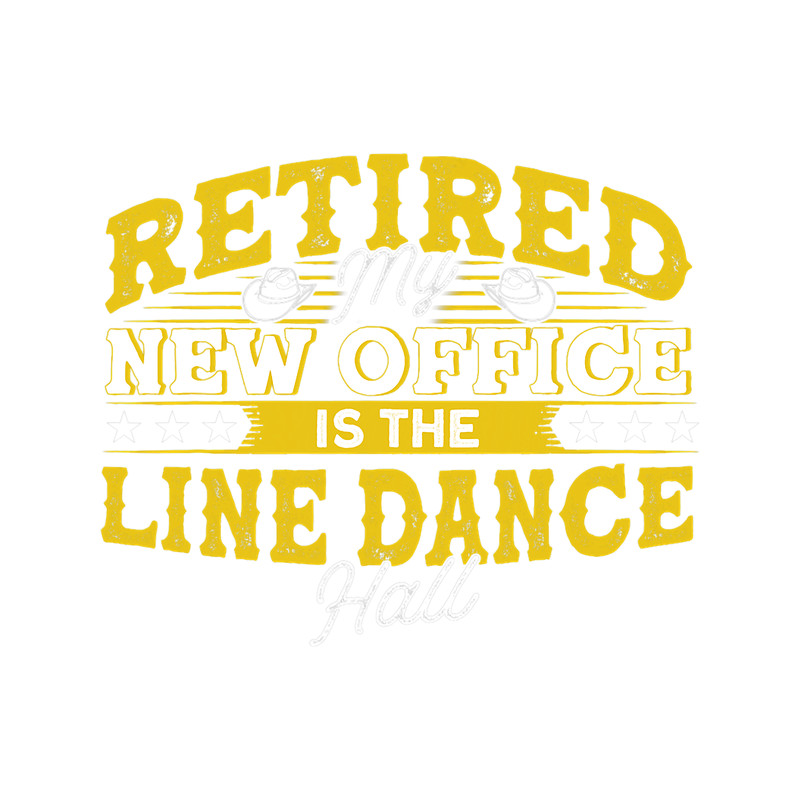 Retired My New Office Is The Line Dance Hall.png