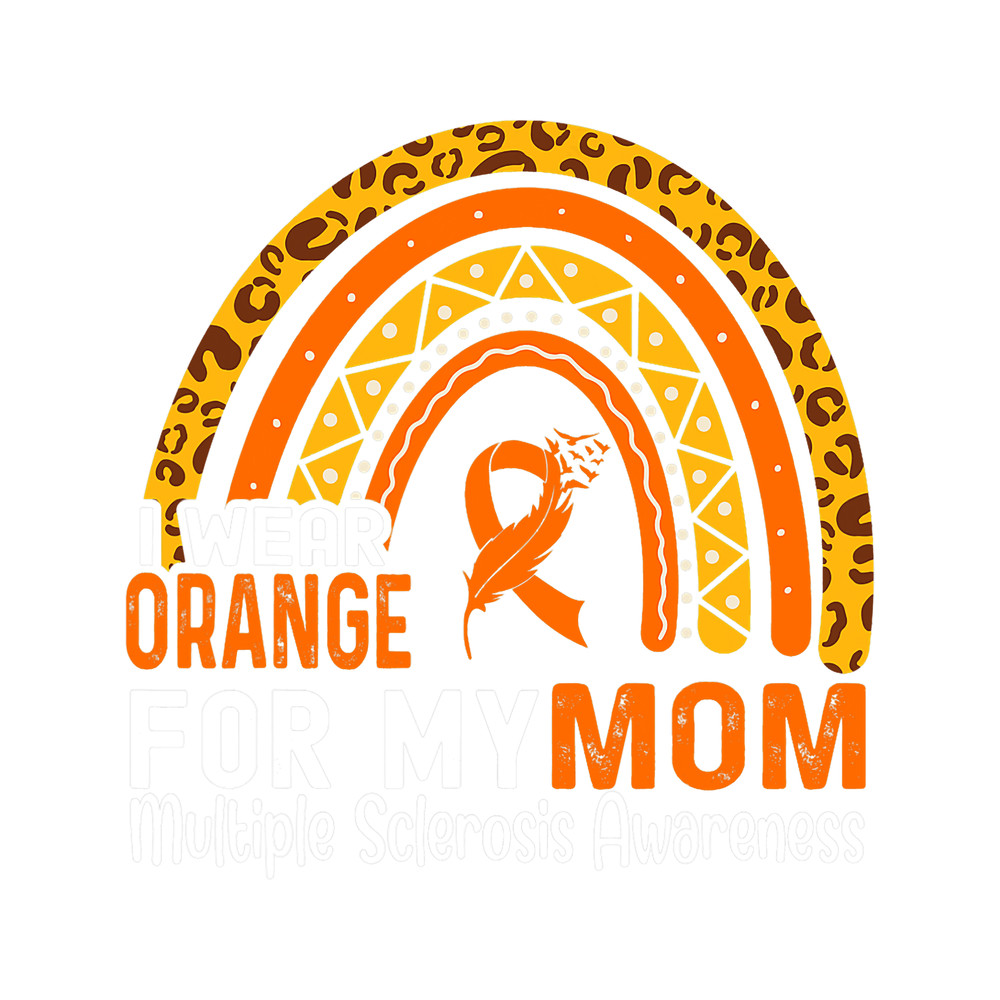 Multiple Sclerosis MS I Wear Orange For My Mom Multiple Sclerosis Awareness.png