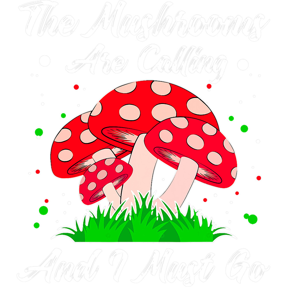 Mushroom Gift Are Calling And I Must Go Mushroom Hunting Gift.png
