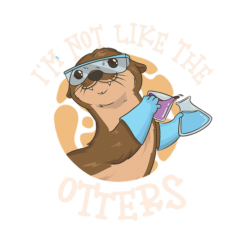 Otters Im Not Like The Otters Science Teacher 1.png