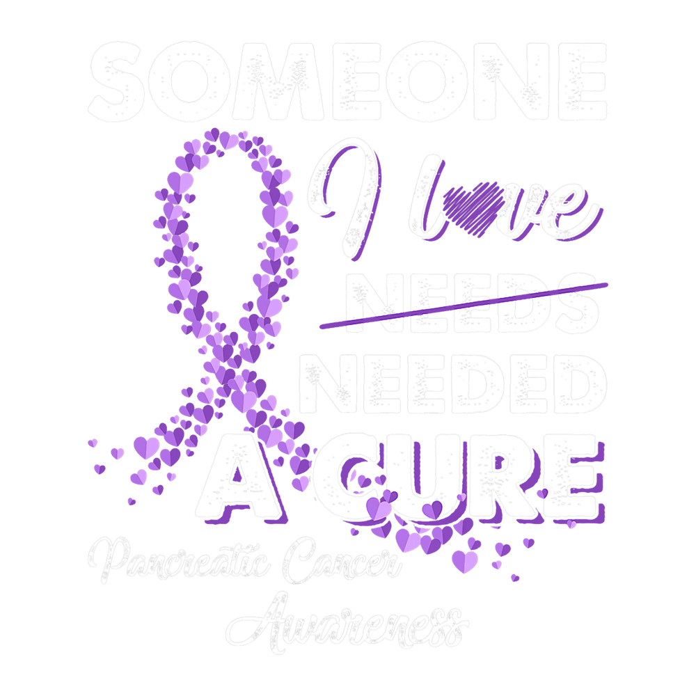 Pancreatic Warrior Someone I Love Needed A Cure Pancreatic Cancer Awareness.png