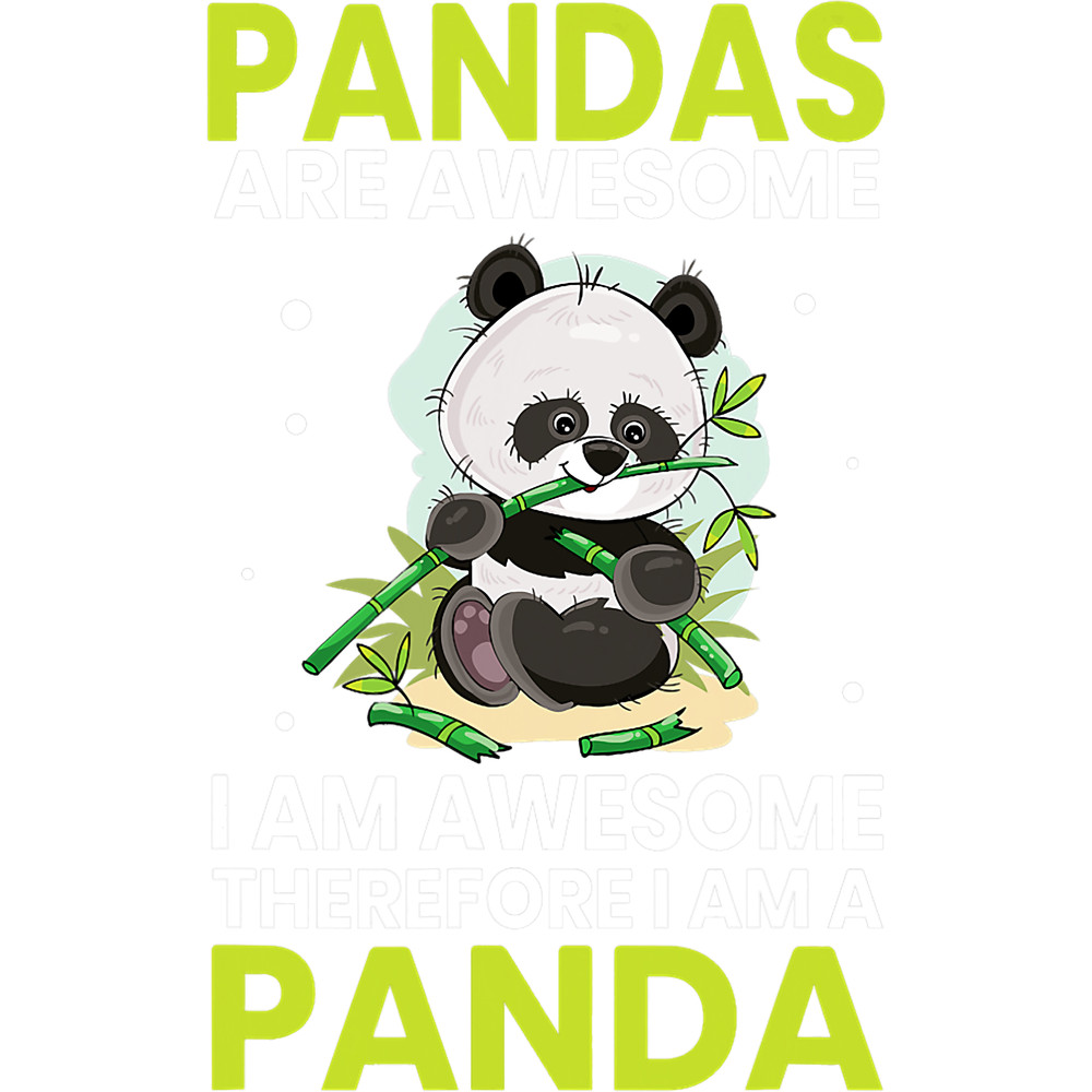 Pandas Are Awesome I Am Awesome Therefore I Am A Panda Bear.png