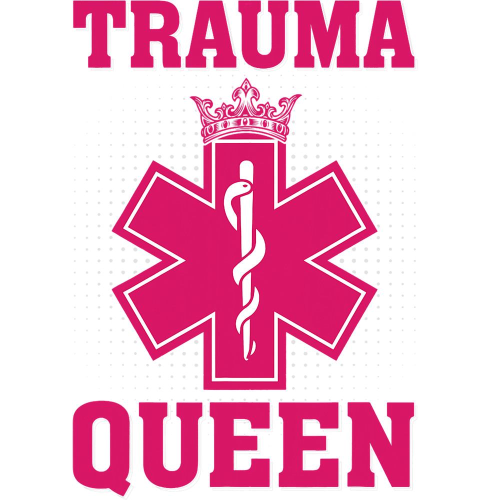 Nursing Trauma Queen EMS EMT Paramedic Saying Nurse Women.png