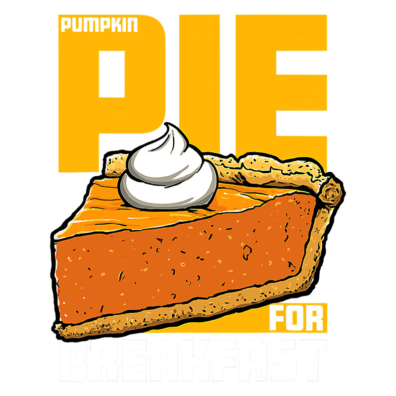 Pumpkin Pie For Breakfast Thanksgiving Day Funny Pie Lovers88.png