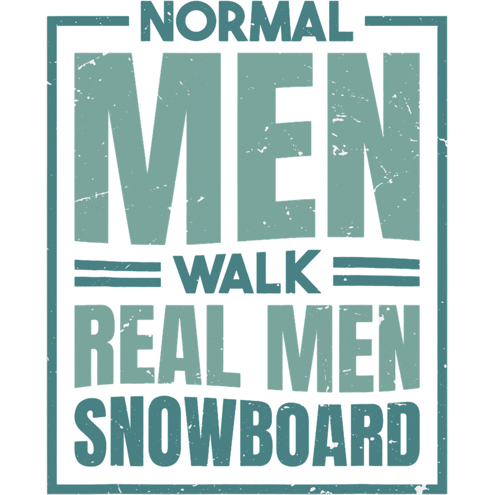 Normal Men Walk Real Men Snowboard Snowboard Snowboarding 1.png