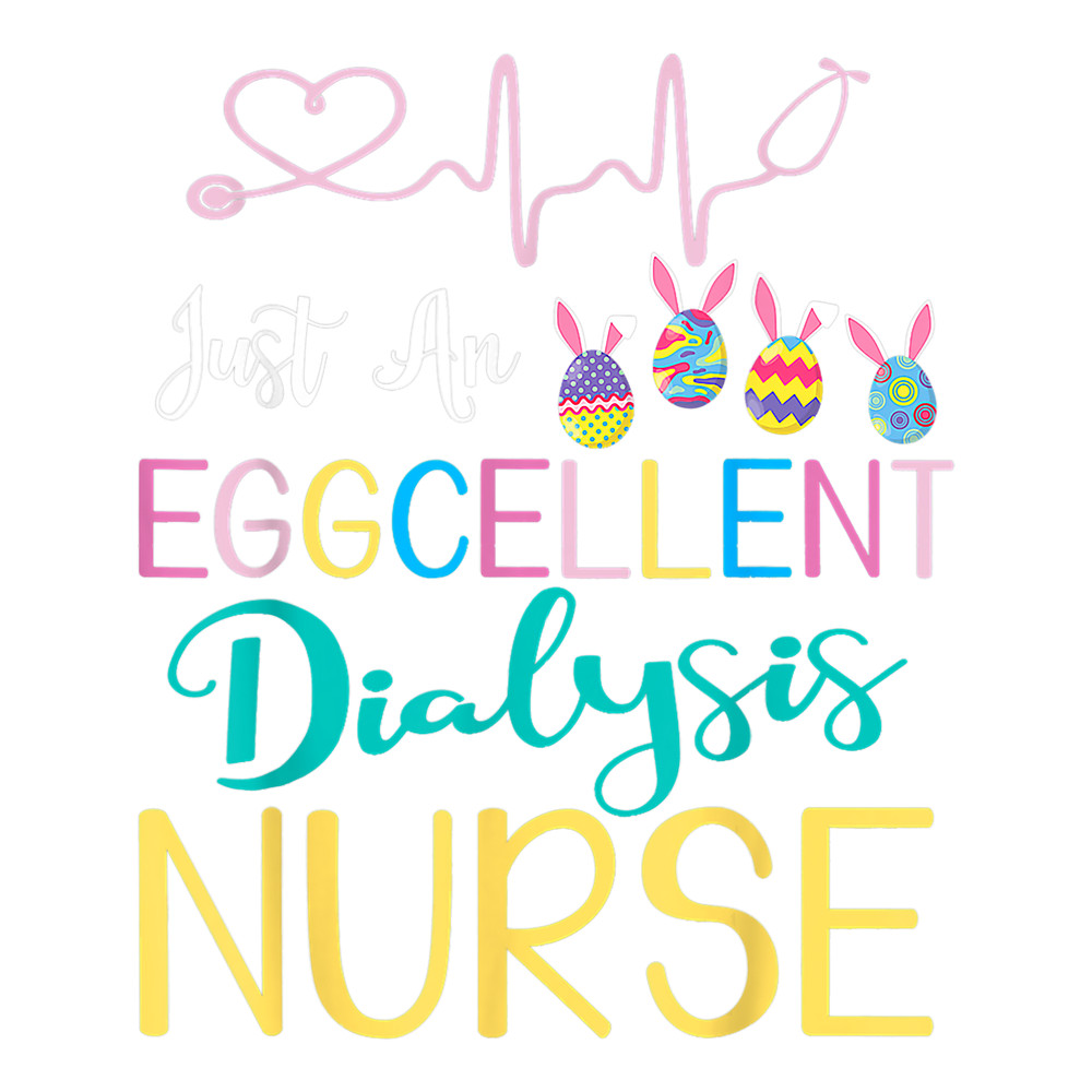 Nursing Just An Eggcellent Dialysis Nurse Happy Easter Day.png