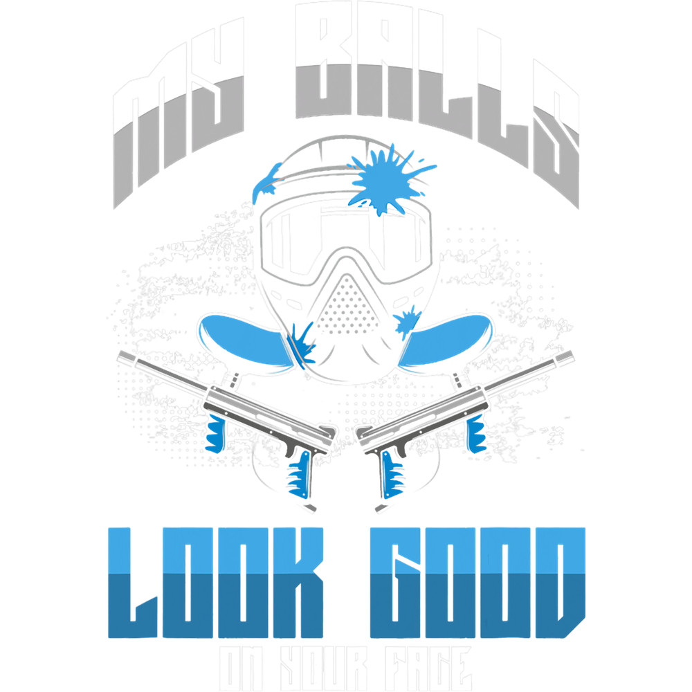 Paintball Paint My Balls Looks Good On Your Face Paintball Airsoft.png