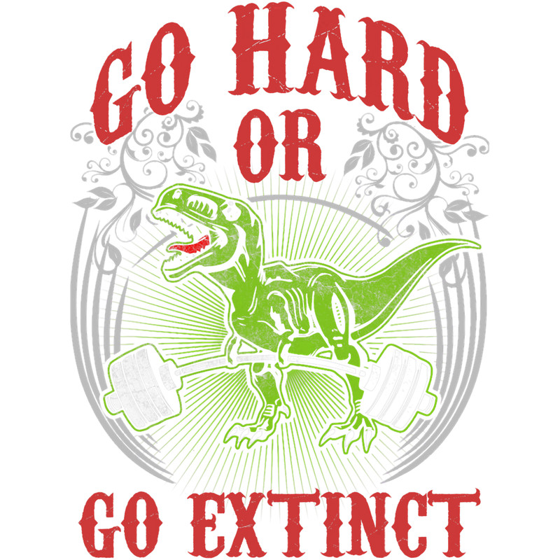 Go Hard or Go Extinct TRex Lifting Funny Novelty Gym.png