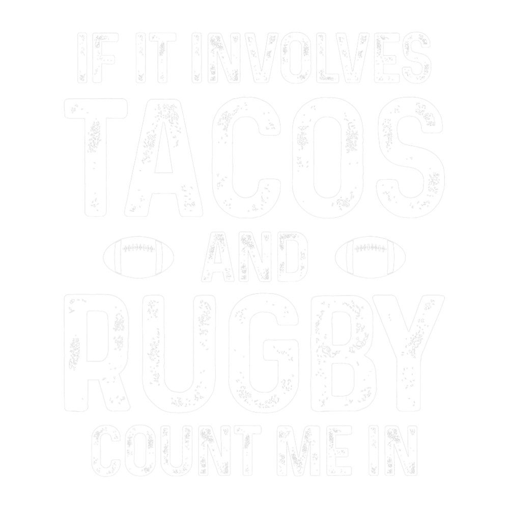 If it involves Tacos And Rugby Player Funny Rugby.png