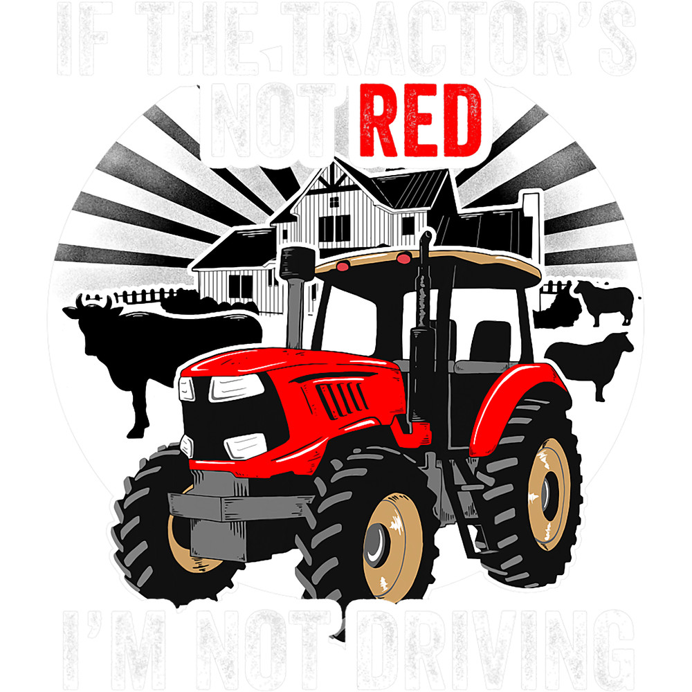 If The Tractors Not Red Im Not Driving Funny Farm Humor.png