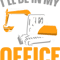 Ill Be In My Office Construction Worker Vehicle Excavator.png
