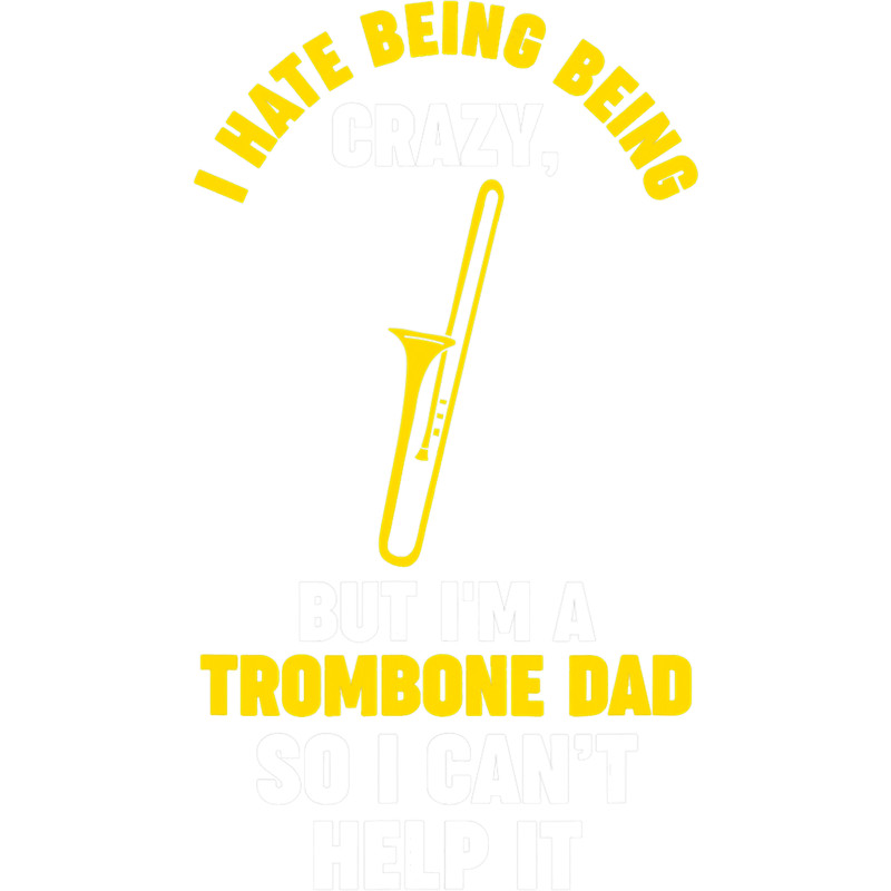 Mens I hate being being trombone trombone musical instrument.png