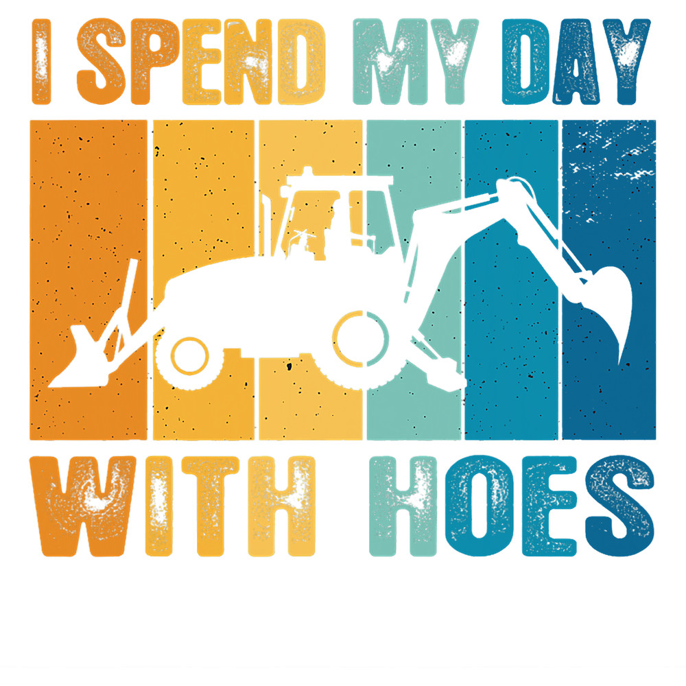 Mens i Spend My days With Hoes Funny Excavator Sand Digger Quote.png