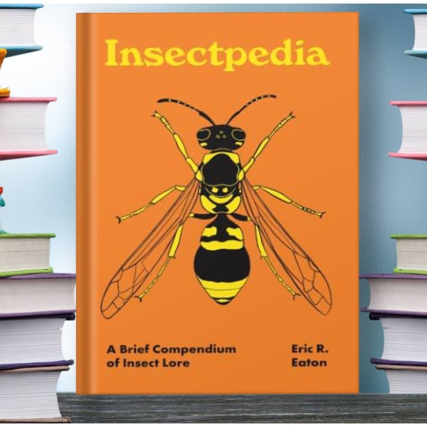 Insectpedia A Brief Compendium of Insect Lore Eric R Eaton A | Inspire ...