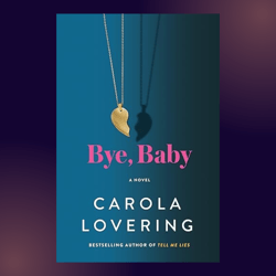 Bye, Baby: A Novel by Carola Lovering
