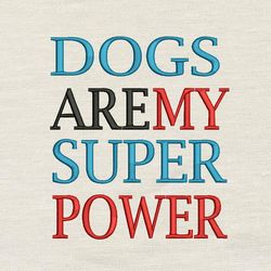 dogs are my super power embroidery design 3 sizes -instant d0wnl0ad