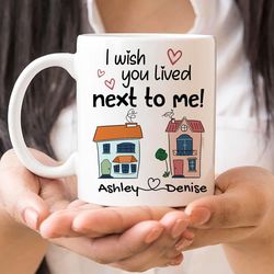 i wish you lived next to me mug personalized best friend mugs christmas thanksgiving birthday gifts for long distance