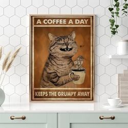 inspirational quote wall art, a coffee a day keeps the grumpy away cat drinking coffee poster, funny animal poster
