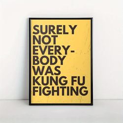 Surely Not Every Body Was Kung Fu Righting Poster, Inspirational Poster Wall Art For Living Room, Wall Decor For Bedroom