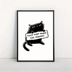 cute black cat with placard made of toilet paper saying "your poop smells like flower poster, funny animal poster