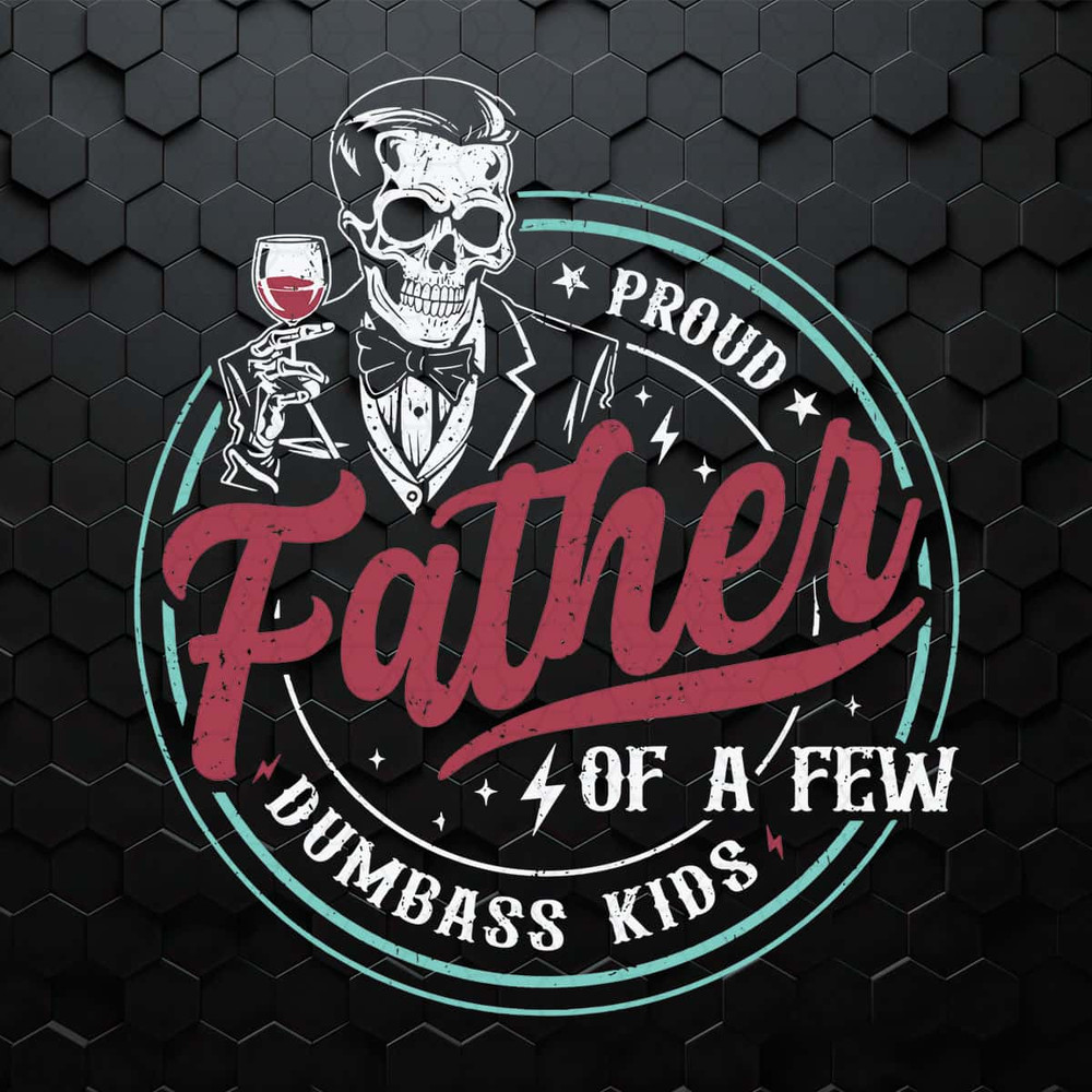 Proud Father Of A Few Dumbass Kids Skeleton SVG.jpg