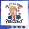 I Am Still Your President Trump SVG Trump Love President Cricut SVG File.jpg
