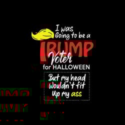 i was going to be a trump voter for halloween svg scary halloween trump svg