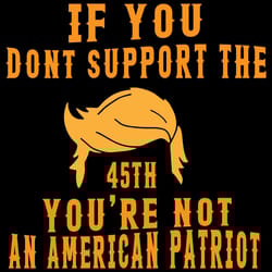 if you dont support the 45th youre not an american patriot svg donald trump svg