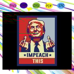 impeach this - impeachment trump making president stronger svg