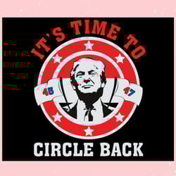 it's time to circle back trump 2024 svg i support trump svg