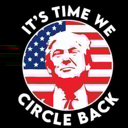it's time we circle back svg american flag svg president donald trump svg