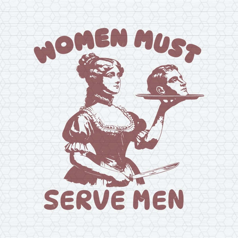 Women Must Serve Men Funny Meme SVG.jpg