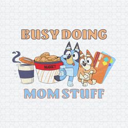 Busy Doing Mom Stuff Funny Bluey Mom SVG