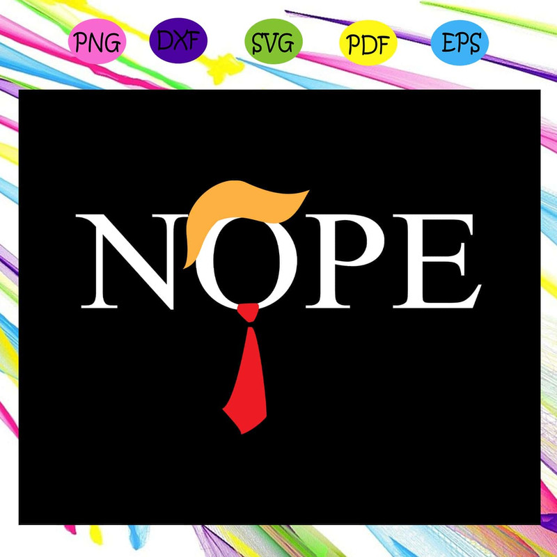 Nope Trump Nope Election Vote - Funny SVG For Anti Trump.jpg