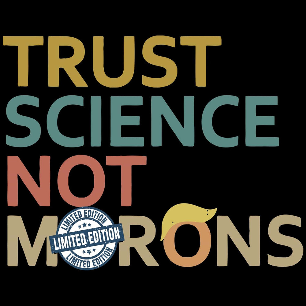 Trust Science Not Morons SVG Trending Trust Science SVG Funny Sarcasm Against Trump SVG.jpg