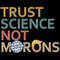 Trust Science Not Morons SVG Trending Trust Science SVG Funny Sarcasm Against Trump SVG.jpg