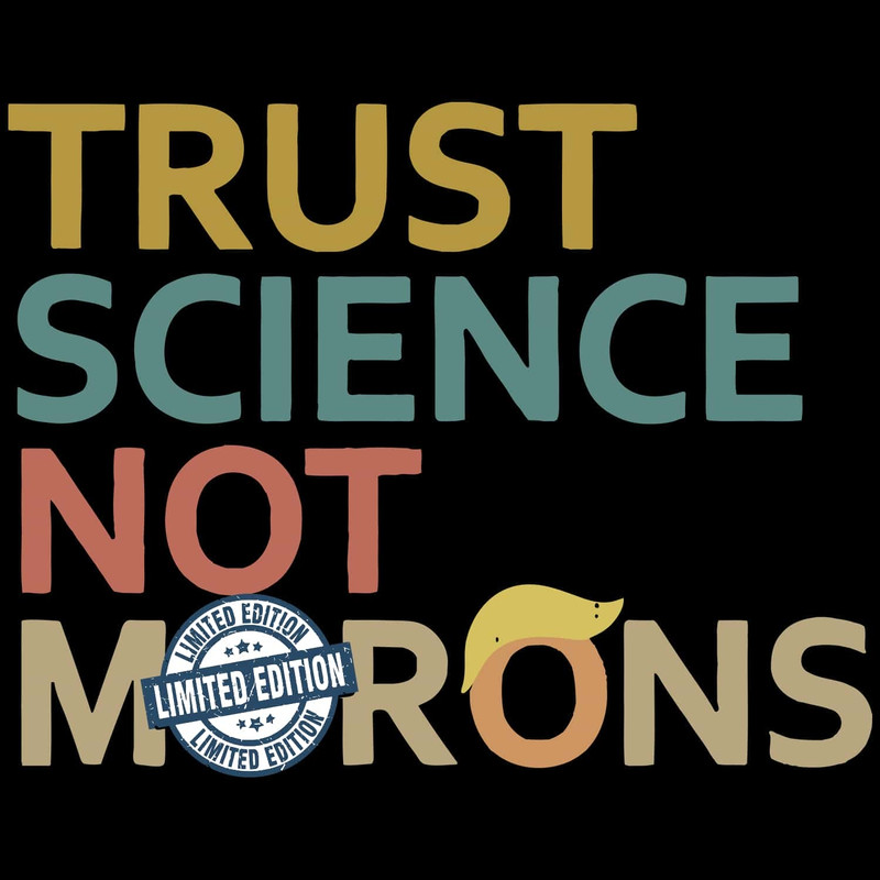 Trust Science Not Morons SVG Trending Trust Science SVG Funny Sarcasm Against Trump SVG.jpg
