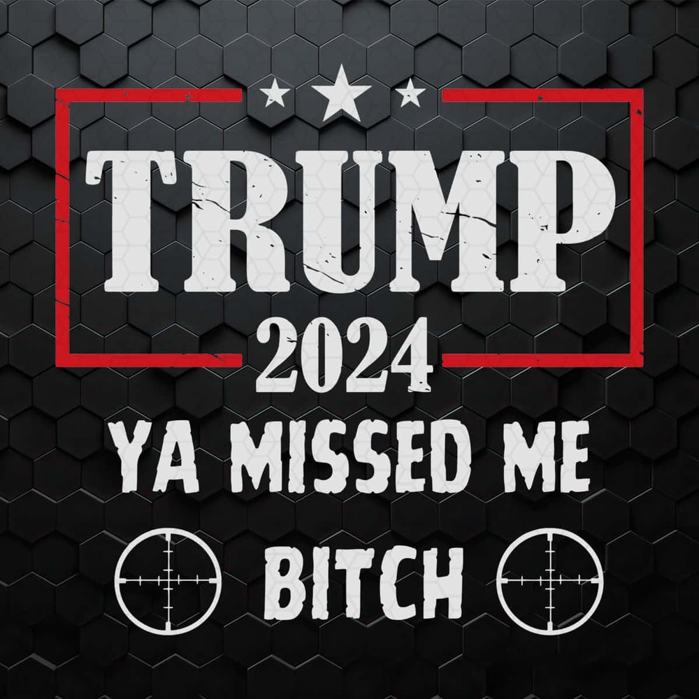 Trump 2024 Ya Missed Me Bitch SVG.jpg