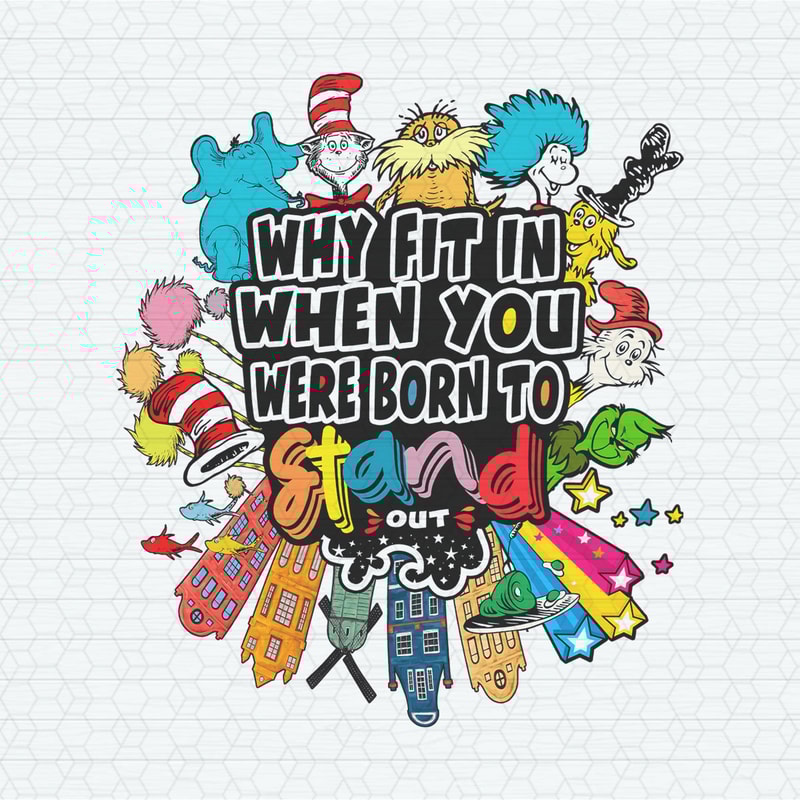 ChampionSVG-2602241086-dr-seuss-why-fit-in-when-you-were-born-to-stand-out-png-2602241086png.jpeg