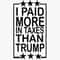 I Paid More In Taxes Than Trump SVG Trump Presidential Funny SVG.jpg