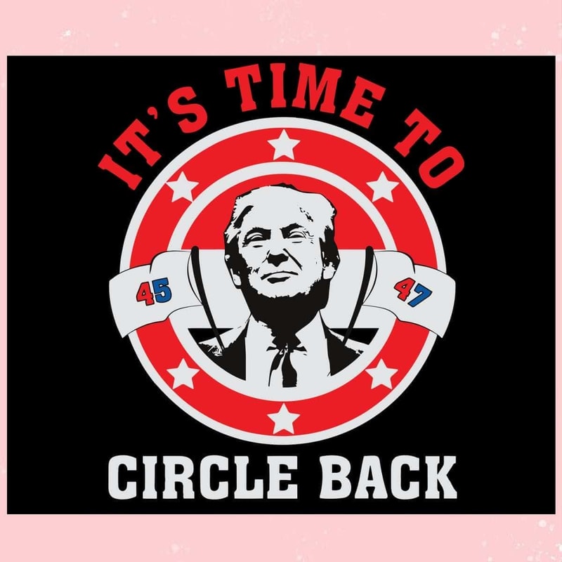 It's Time To Circle Back Trump 2024 SVG I Support Trump SVG.jpg