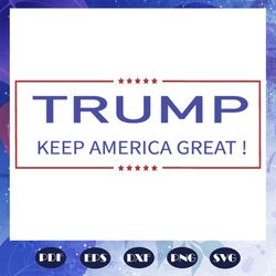 trump keep america great svg american politics files for silhouette files for cricut